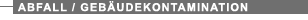 Abfall / Reststoffe / Geb�udekontaminationen